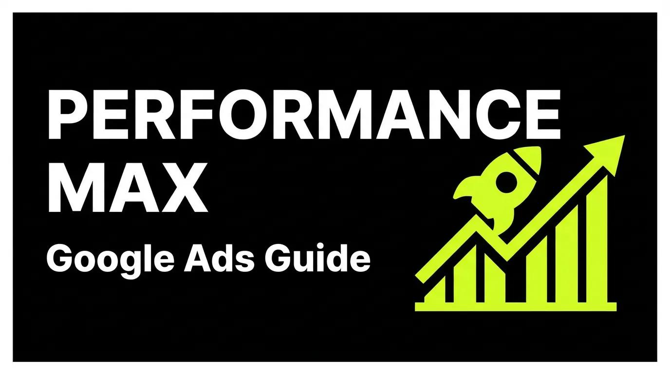 Google Performance Max: Complete Guide 2026